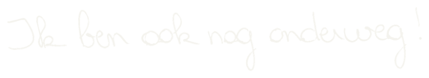 In Brents handschrift: ik ben ook nog onderweg!